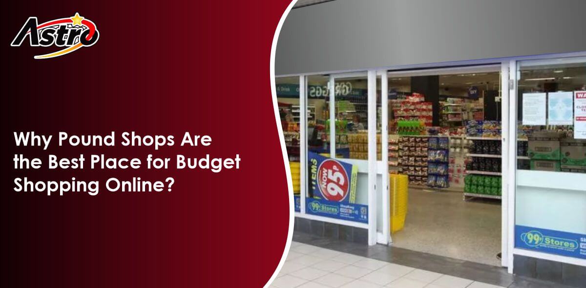 Why Pound Shops Are the Best Place for Budget Shopping Online?