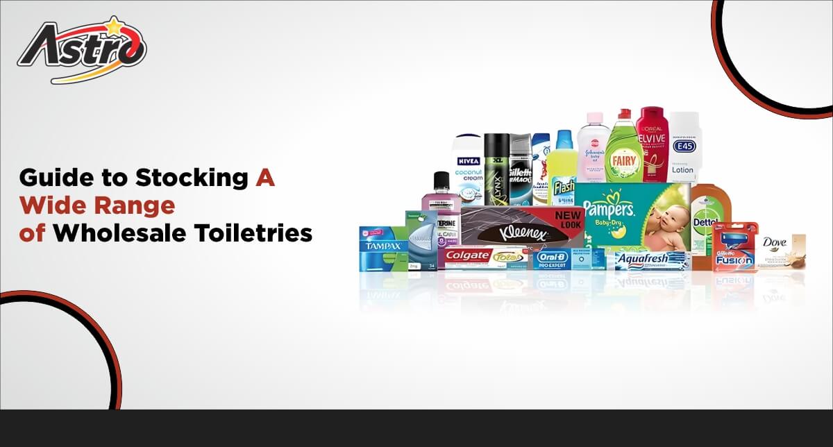 Essential Guide to Stocking A Wide Range of Wholesale Toiletries