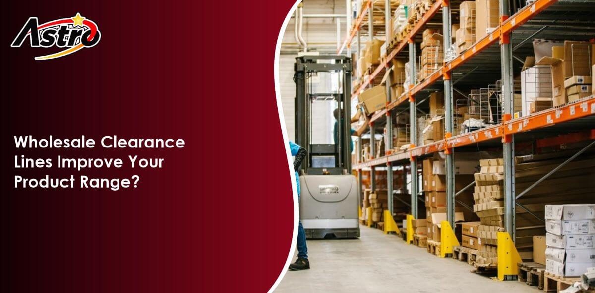 How Can Wholesale Clearance Lines Improve Your Product Range?